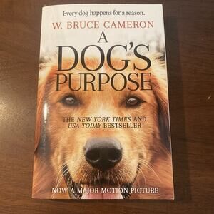 A Dog's Purpose : A Novel for Humans by W. Bruce Cameron